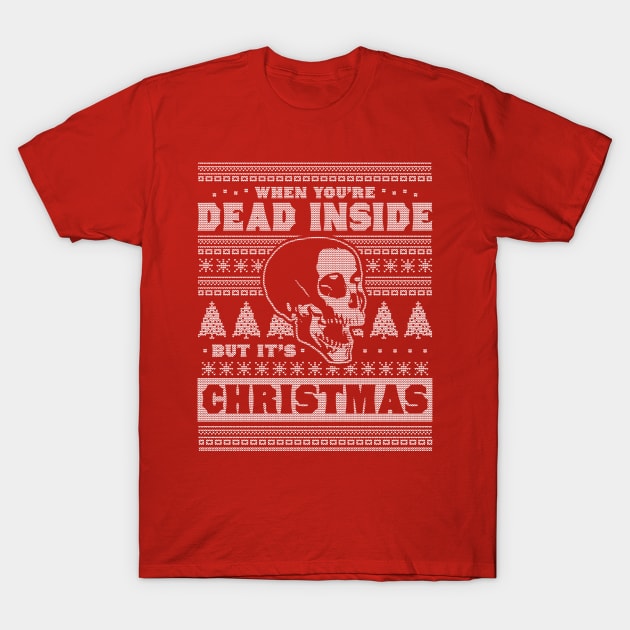 When You're Dead Inside But It's Christmas Funny Ugly Xmas T-Shirt by OrangeMonkeyArt